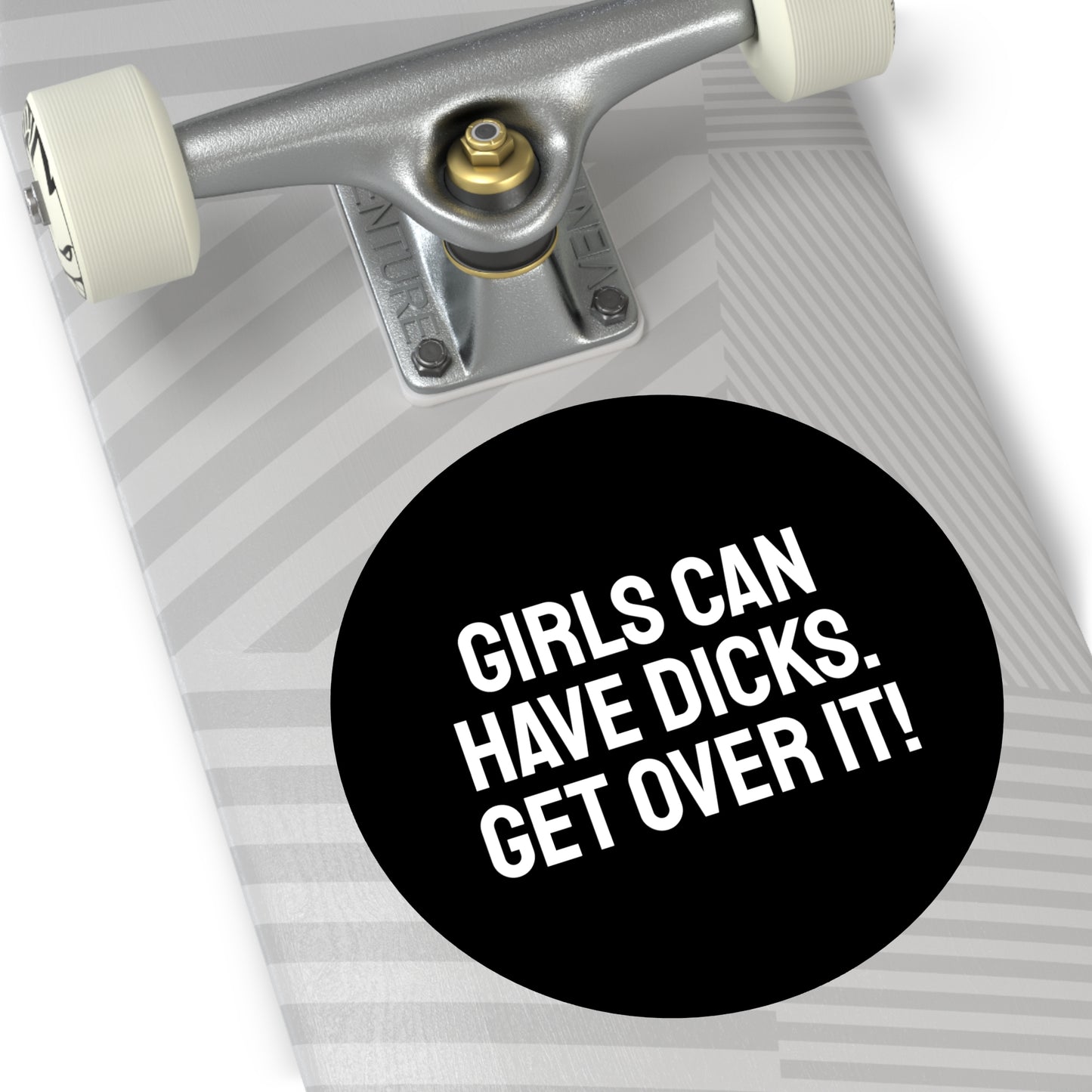 Girls Can Have Dicks. Get Over It! - Round Vinyl Stickers