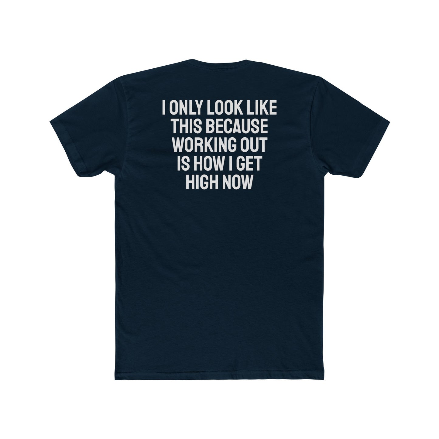 I Only Look Like This Because Working Out Is How I Get High Now - Unisex Cotton Crew Tee