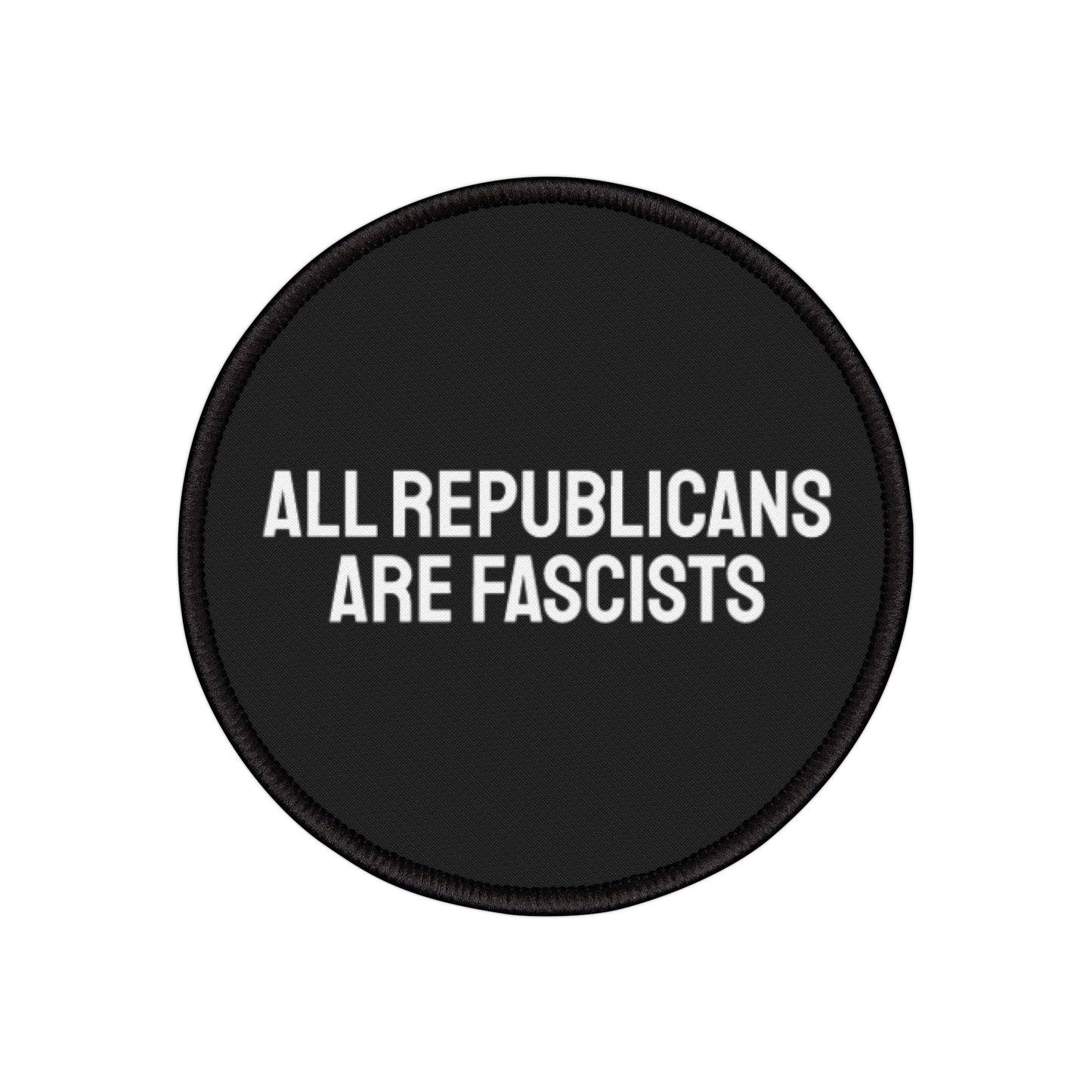 All Republicans Are Fascists - Iron-On Patch