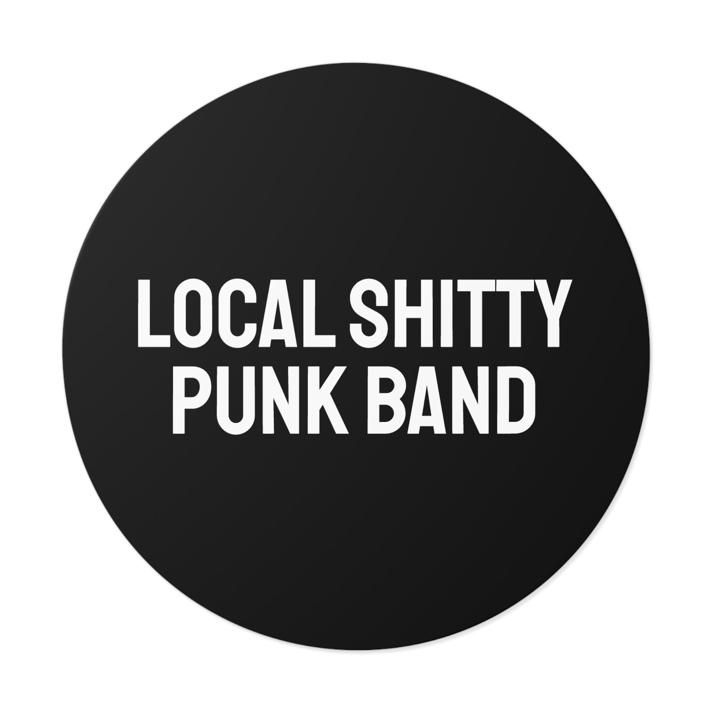 Local Shitty Punk Band - Round Vinyl Stickers