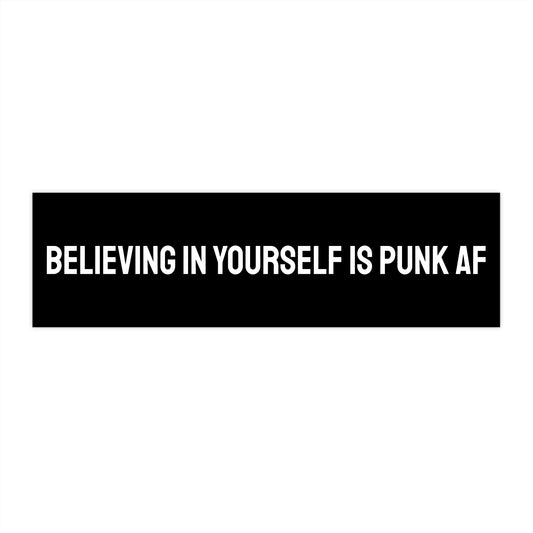 Believing In Yourself Is Punk AF - Bumper Sticker