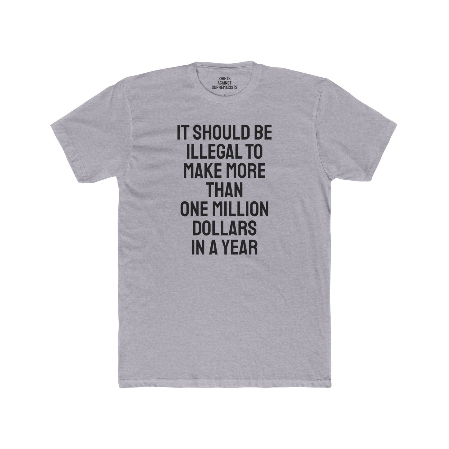 It Should Be Illegal To Make More Than One Million Dollars In A Year - Unisex Cotton Crew Tee
