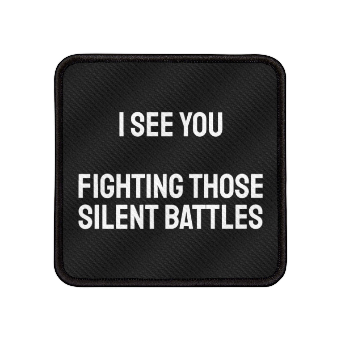 I See You Fighting Those Silent Battles - Iron-On Patch