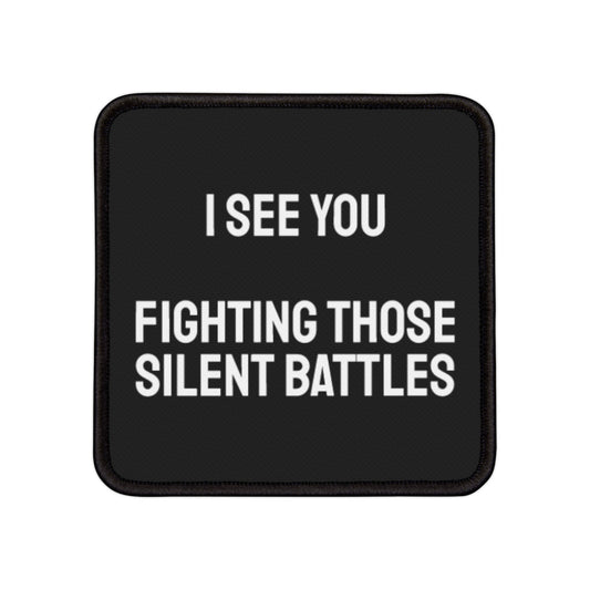 I See You Fighting Those Silent Battles - Iron-On Patch