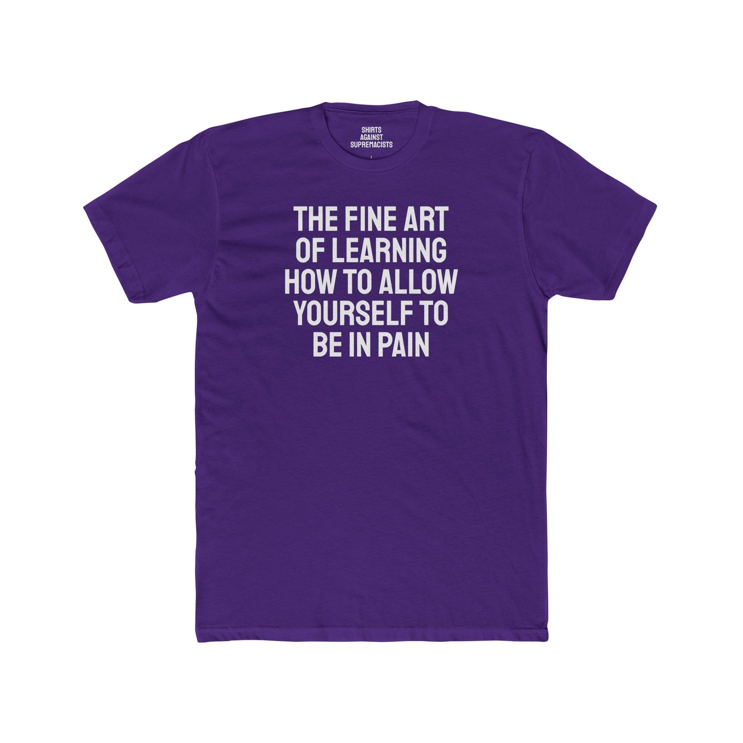 The Fine Art Of Learning How To Allow Yourself To Be In Pain - Unisex Cotton Crew Tee