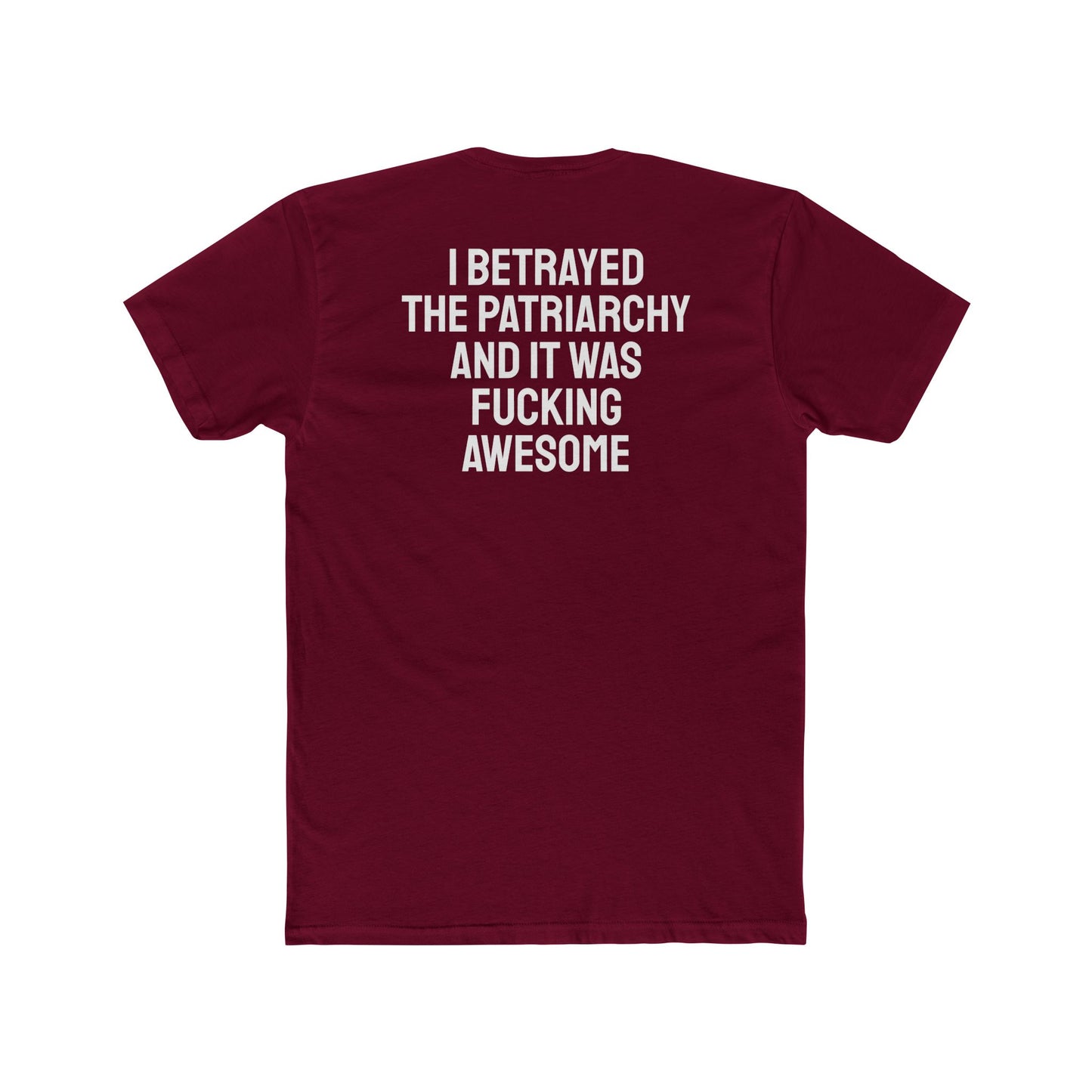 I Betrayed The Patriarchy And It Was Fucking Awesome - Unisex Cotton Crew Tee