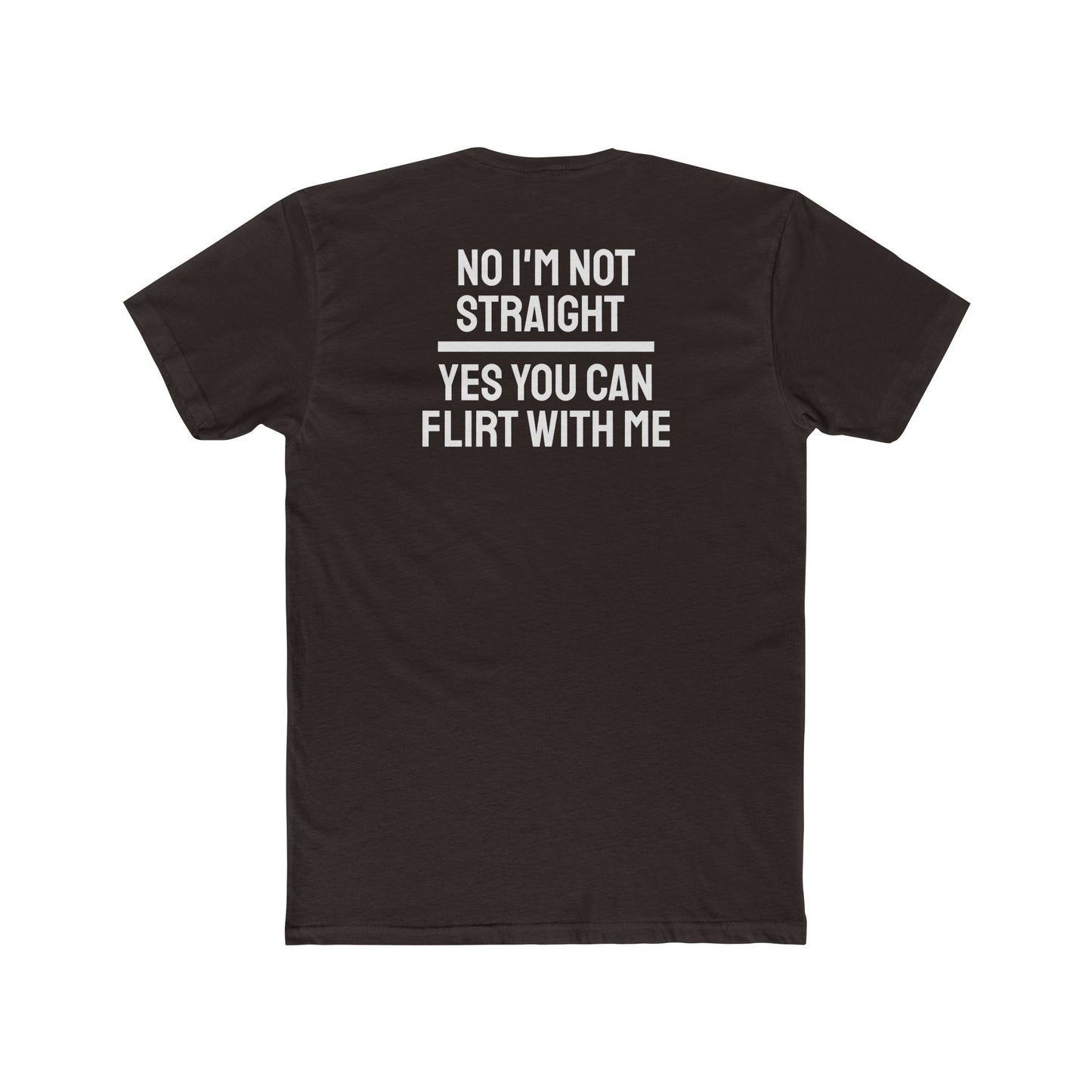 No I'm Not Straight Yes You Can Flirt With Me - Unisex Cotton Crew Tee