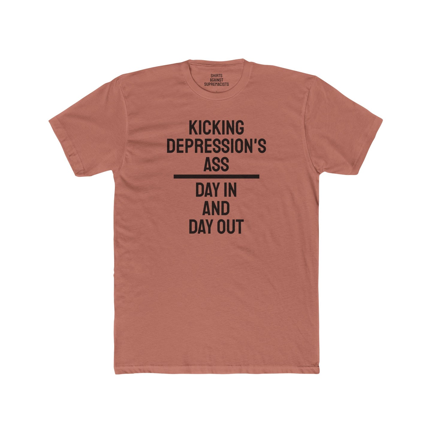 Kicking Depressions Ass Day In And Day Out - Unisex Cotton Crew Tee