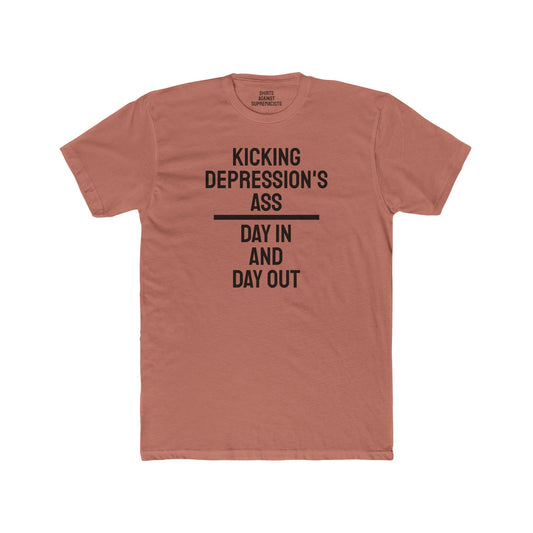 Kicking Depressions Ass Day In And Day Out - Unisex Cotton Crew Tee