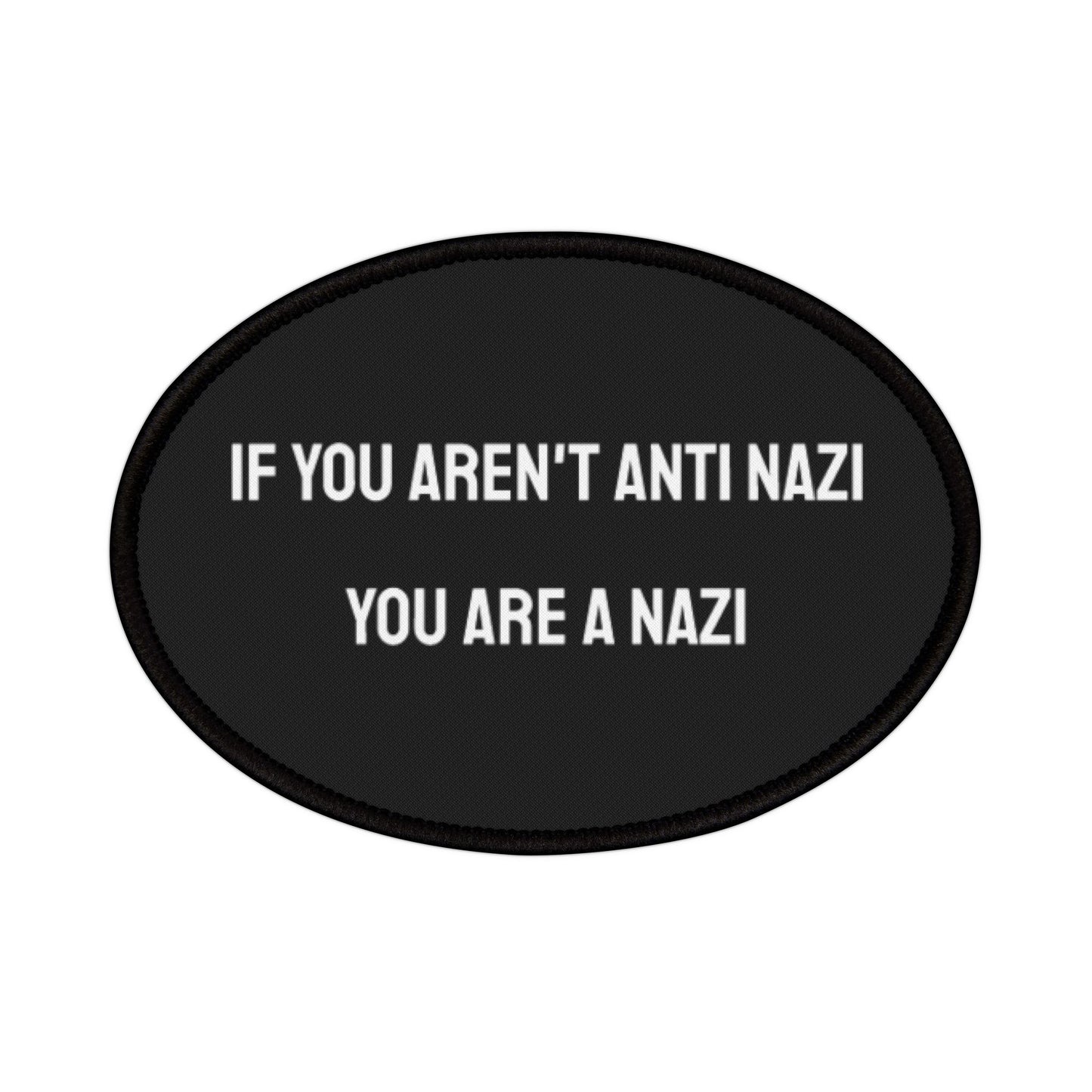 If You Aren't Anti Nazi You Are A Nazi - Iron-On Patch