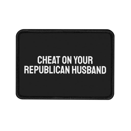 Cheat On Your Republican Husband - Iron-On Patch