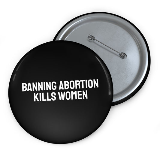 Banning Abortion Kills Women - Pin Buttons