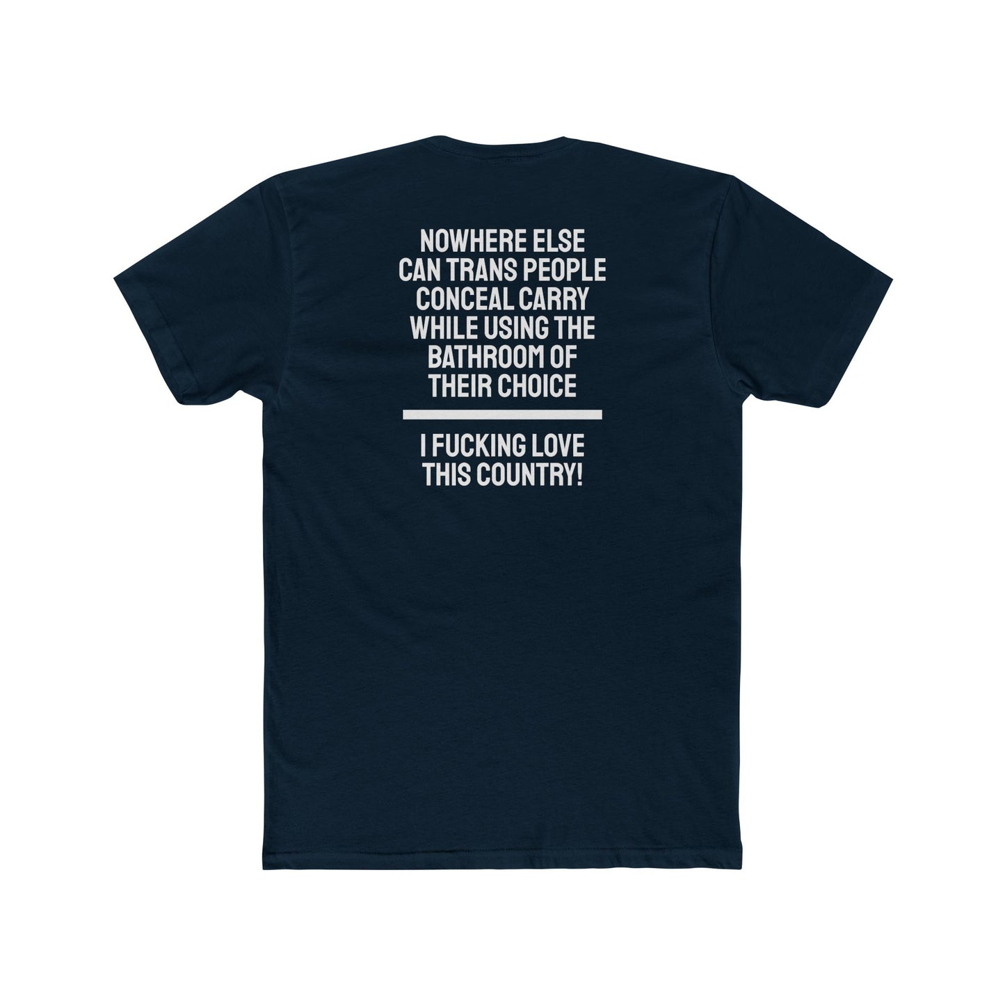 Nowhere Else Can Trans People Conceal Carry While Using The Bathroom Of Their Choice I Fucking Love This Country - Unisex Cotton Crew Tee