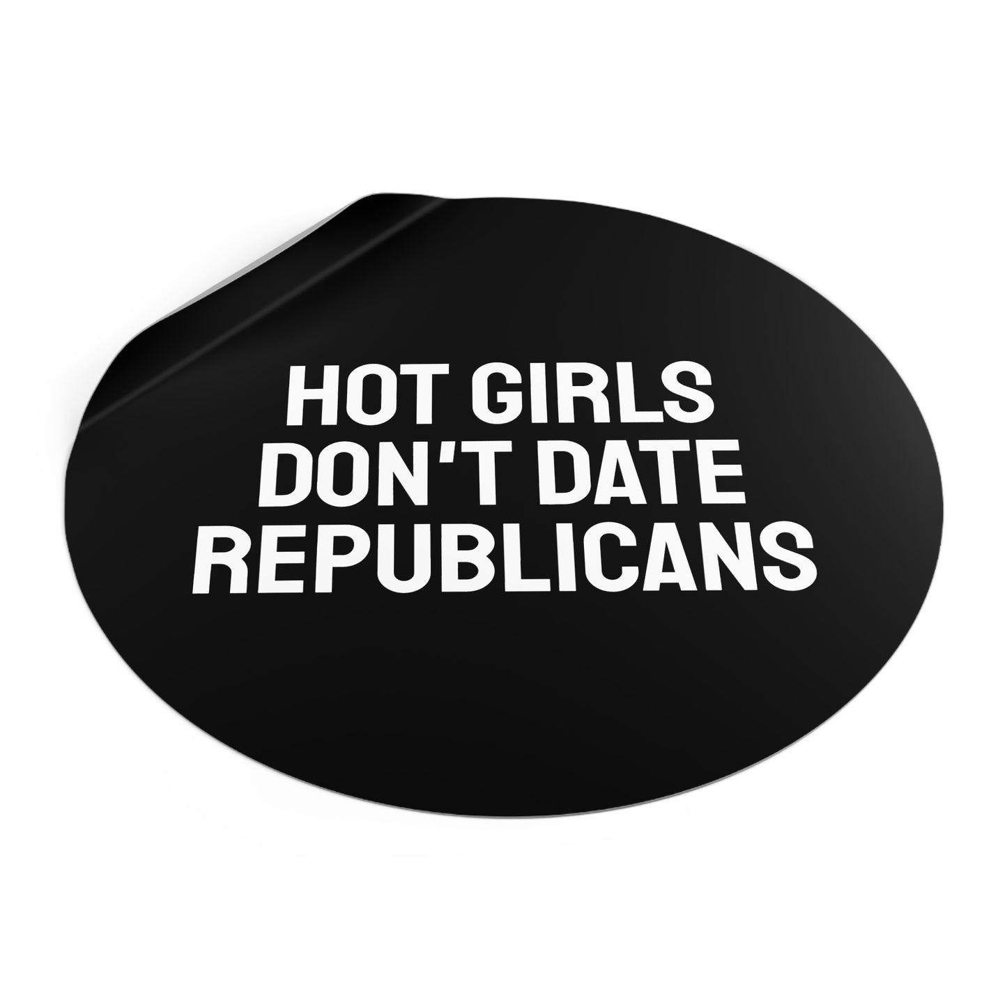 Hot Girls Don't Date Republicans - Round Vinyl Stickers