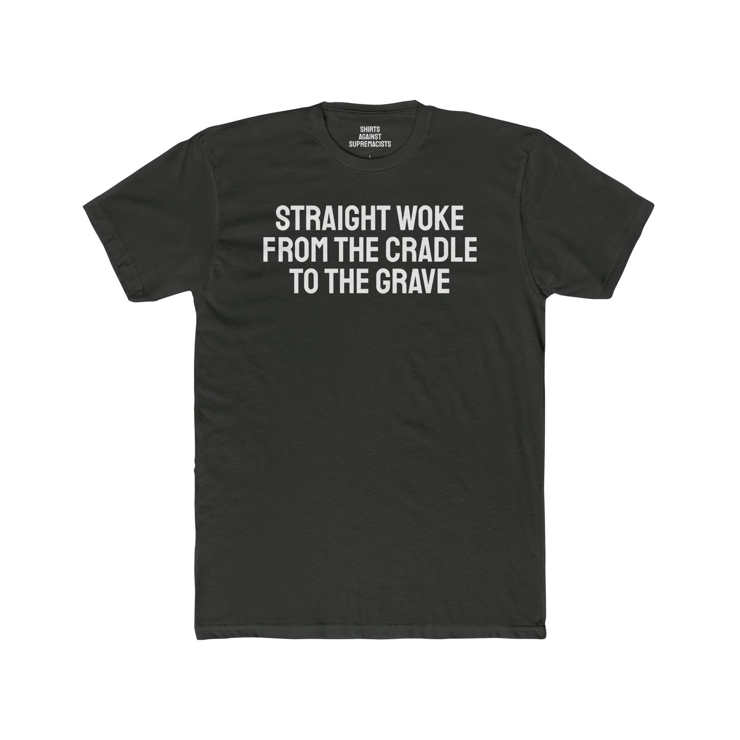 Straight Woke From The Cradle To The Grave - Unisex Cotton Crew Tee