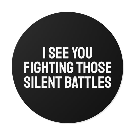I See You Fighting Those Silent Battles - Round Vinyl Stickers