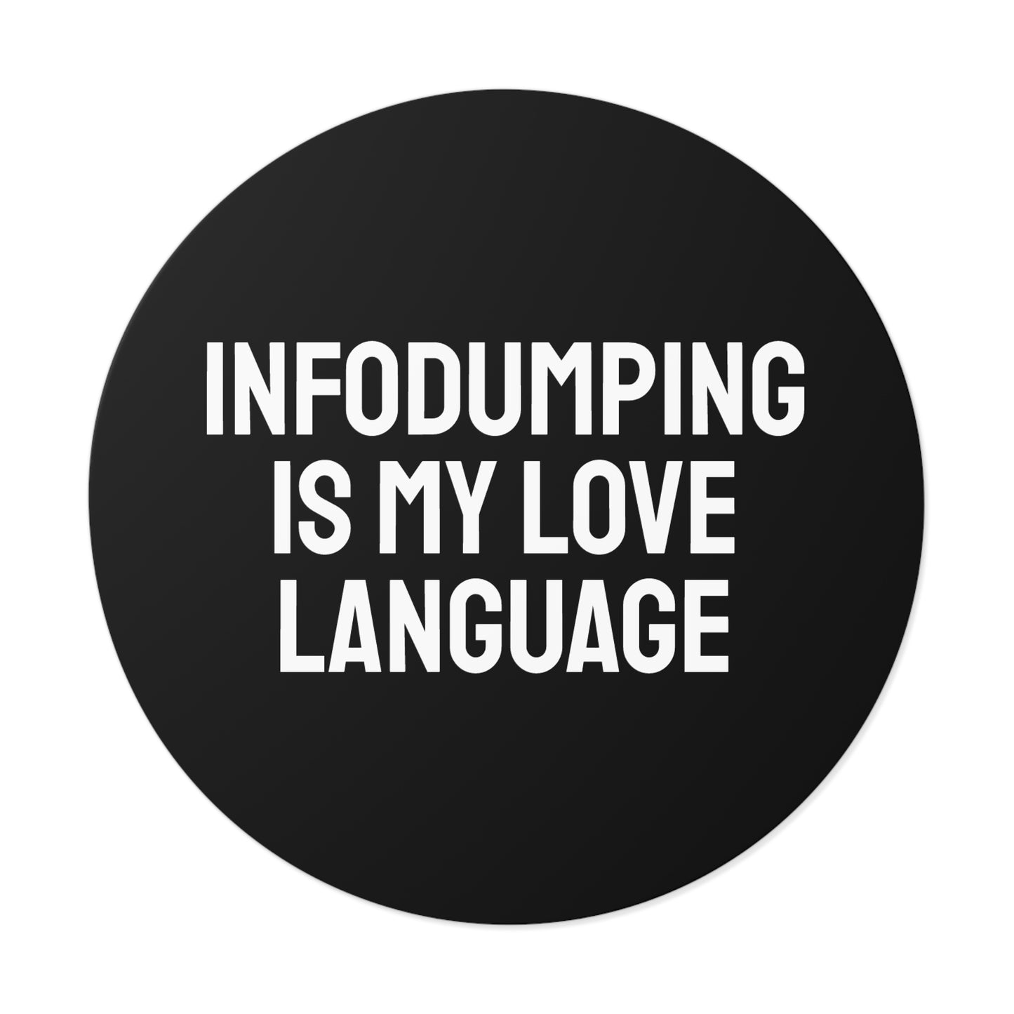 Infodumping Is My Life Language - Round Vinyl Stickers