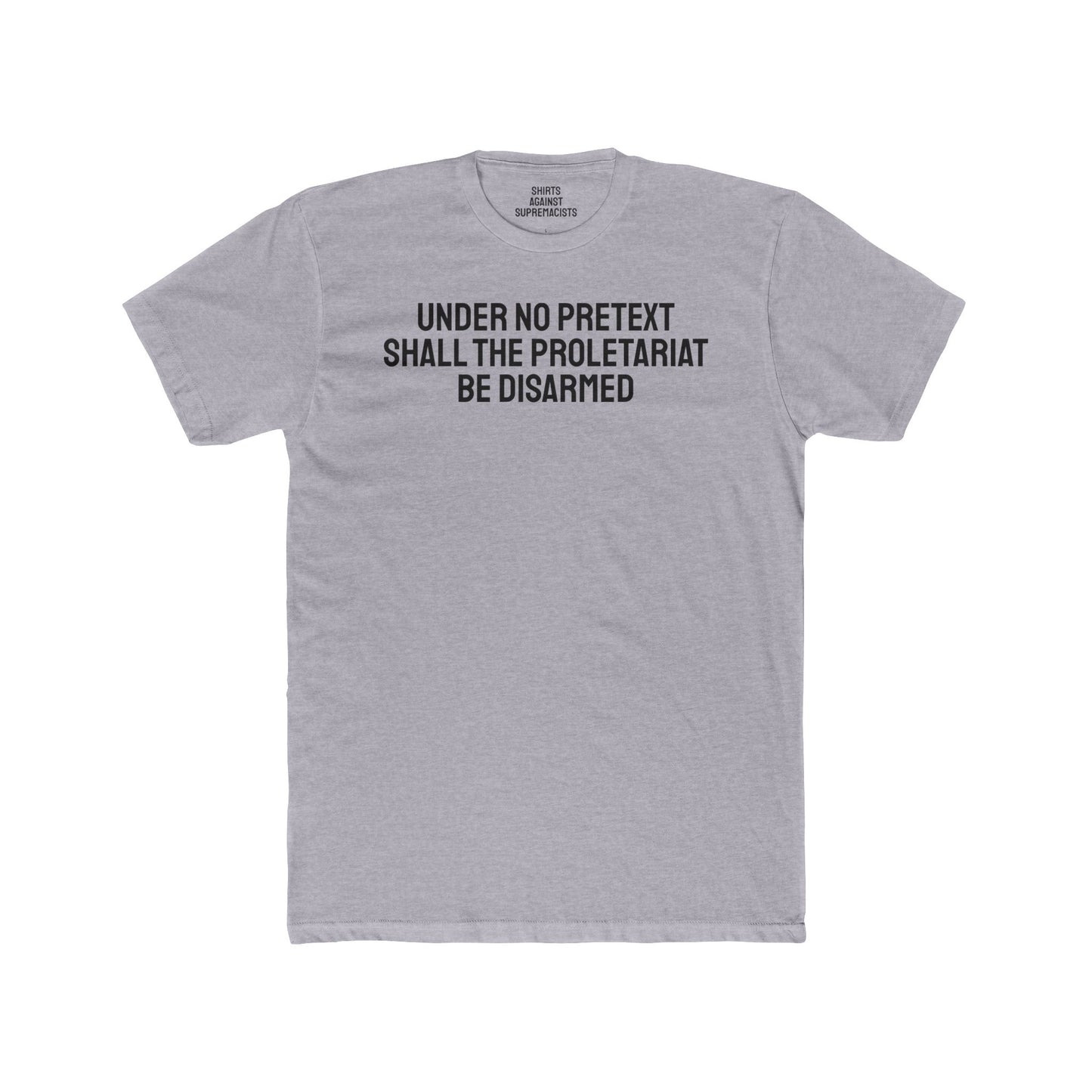 Under No Pretext Shall The Proletariat Be Disarmed - Unisex Cotton Crew Tee