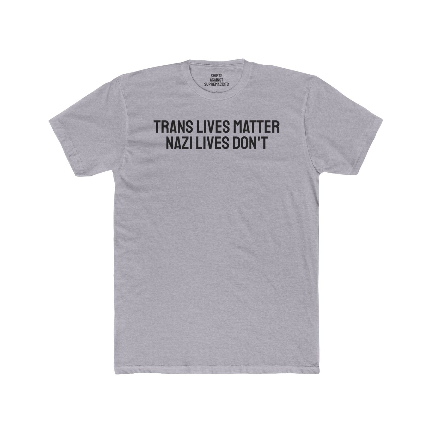 Trans Lives Matter Nazi Lives Don't Unisex Cotton Crew Tee