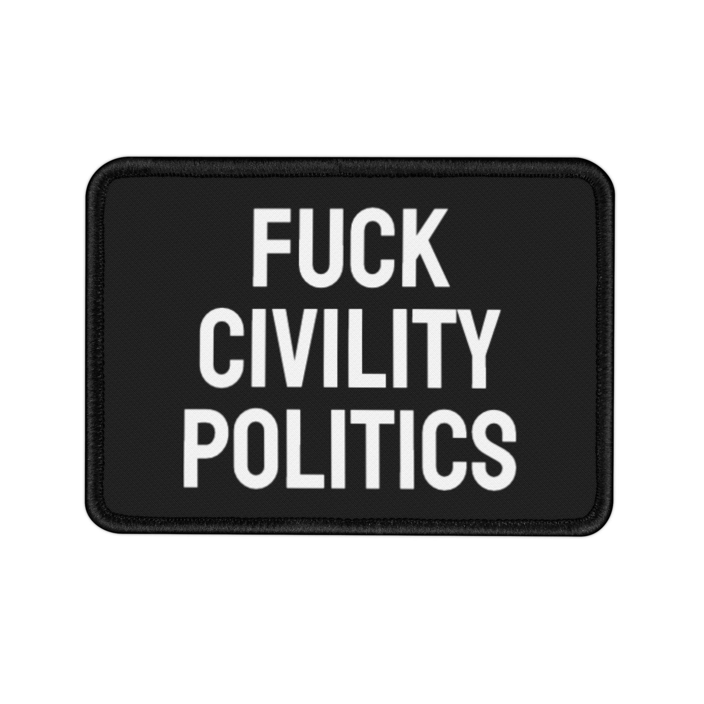 Fuck Civility Politics - Iron-On Patch