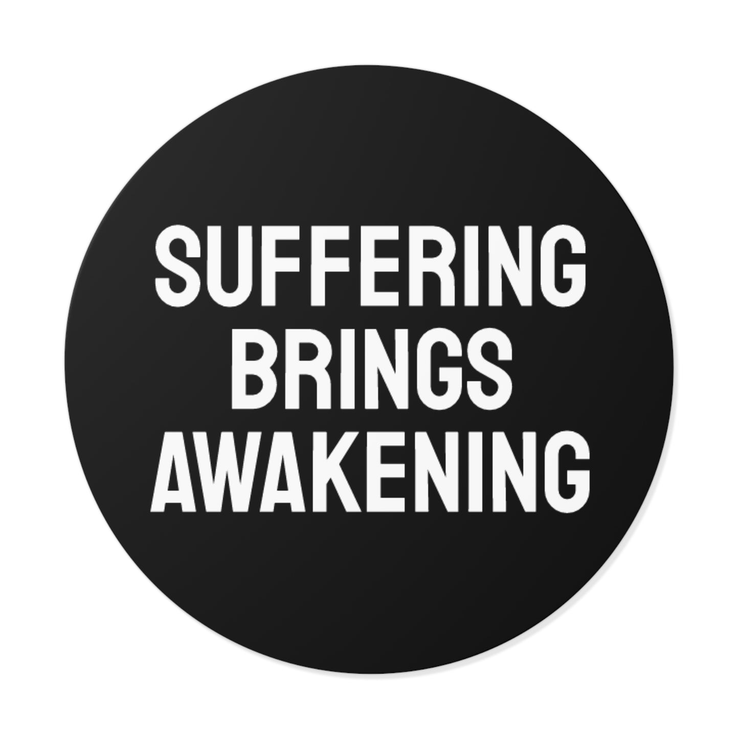 Suffering Brings Awakening - Round Vinyl Stickers