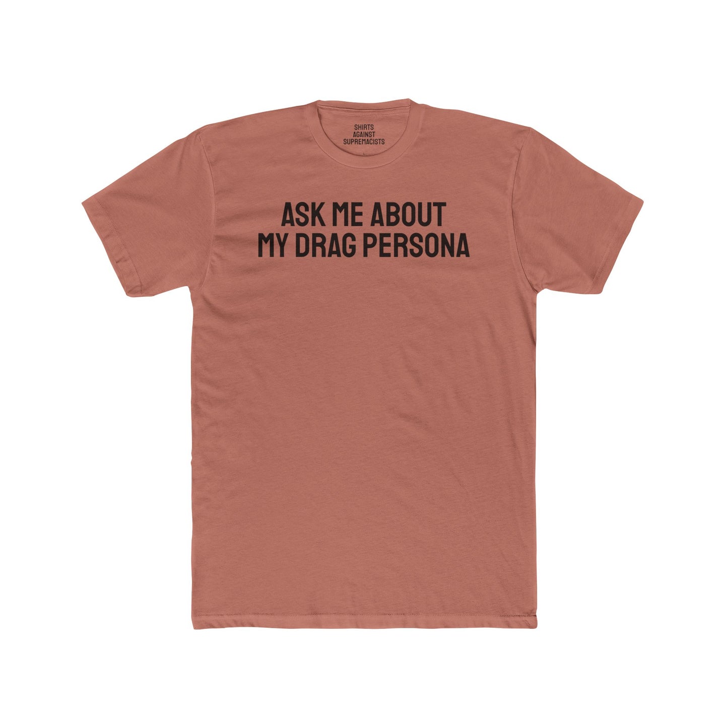 Ask Me About My Drag Persona - Unisex Cotton Crew Tee