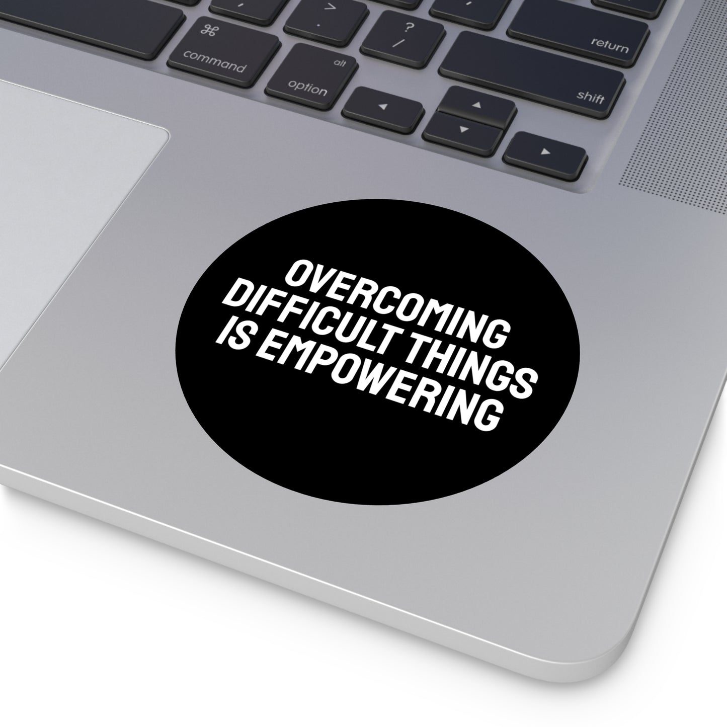 Overcoming Difficult Things Is Empowering - Round Vinyl Stickers