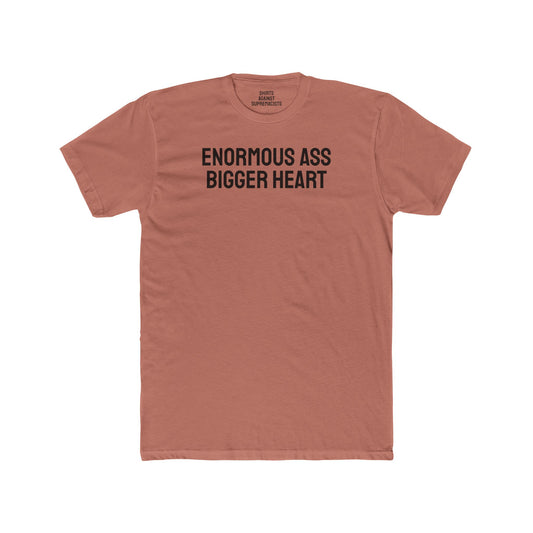 Enormous Ass Bigger Heart - Unisex Cotton Crew Tee