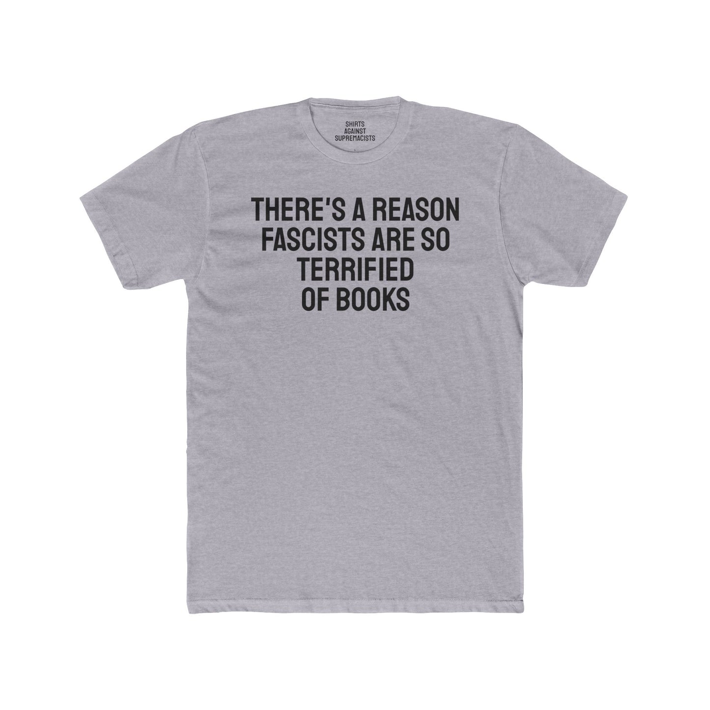 There's A Reason Fascists Are So Terrified Of Books - Unisex Cotton Crew Tee