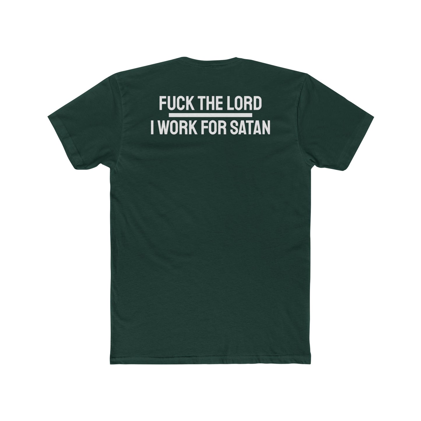 Fuck The Lord I Work For Satan - Unisex Cotton Crew Tee