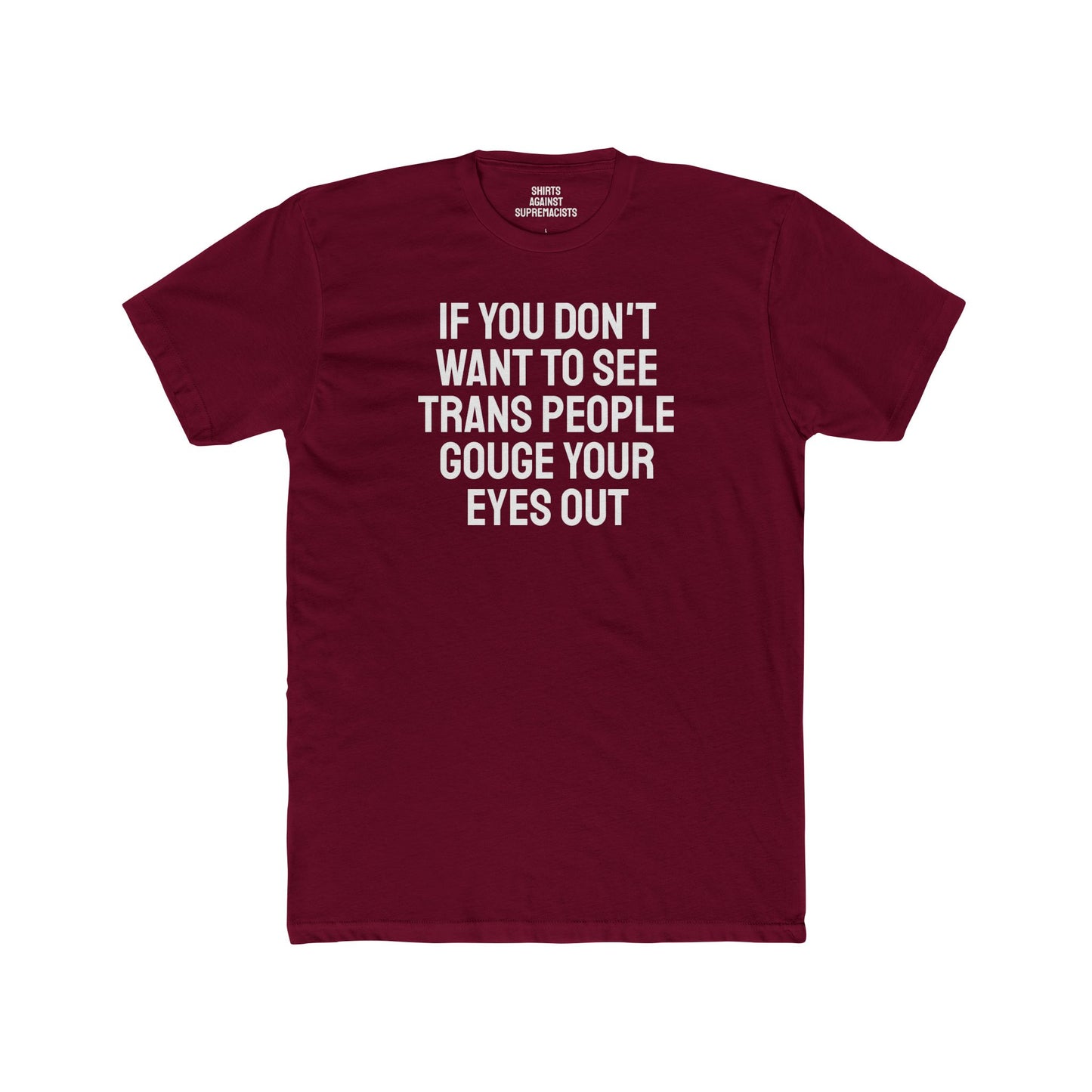 If You Don't Want To See Trans People Gouge Your Eyes Out - Unisex Cotton Crew Tee