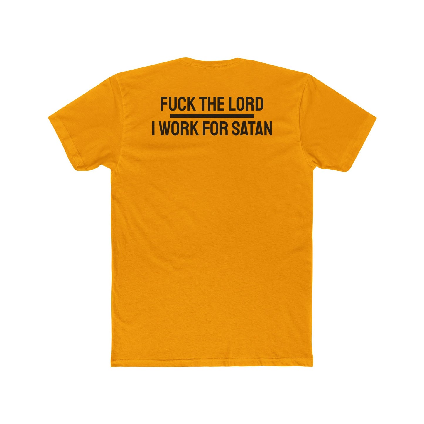 Fuck The Lord I Work For Satan - Unisex Cotton Crew Tee