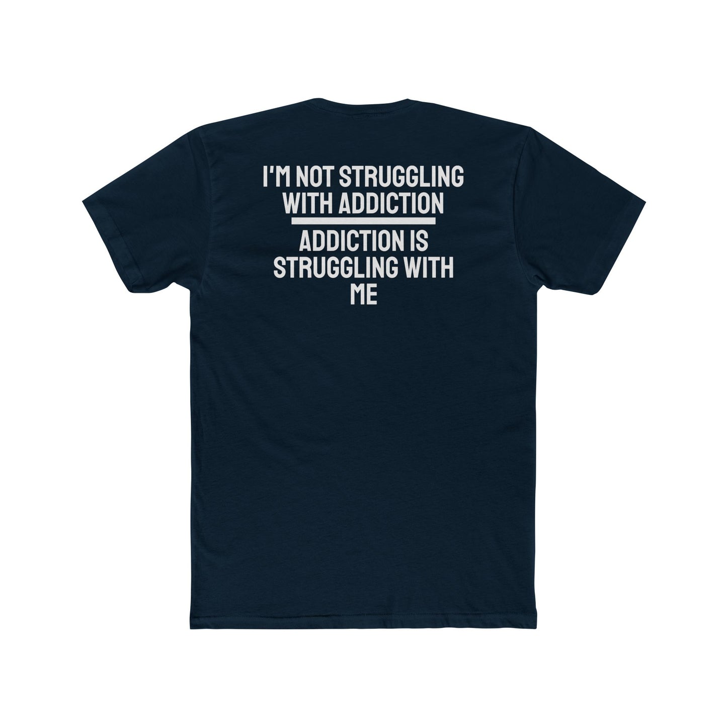 I'm Not Struggling With Addiction Addiction Is Struggling With Me - Unisex Cotton Crew Tee