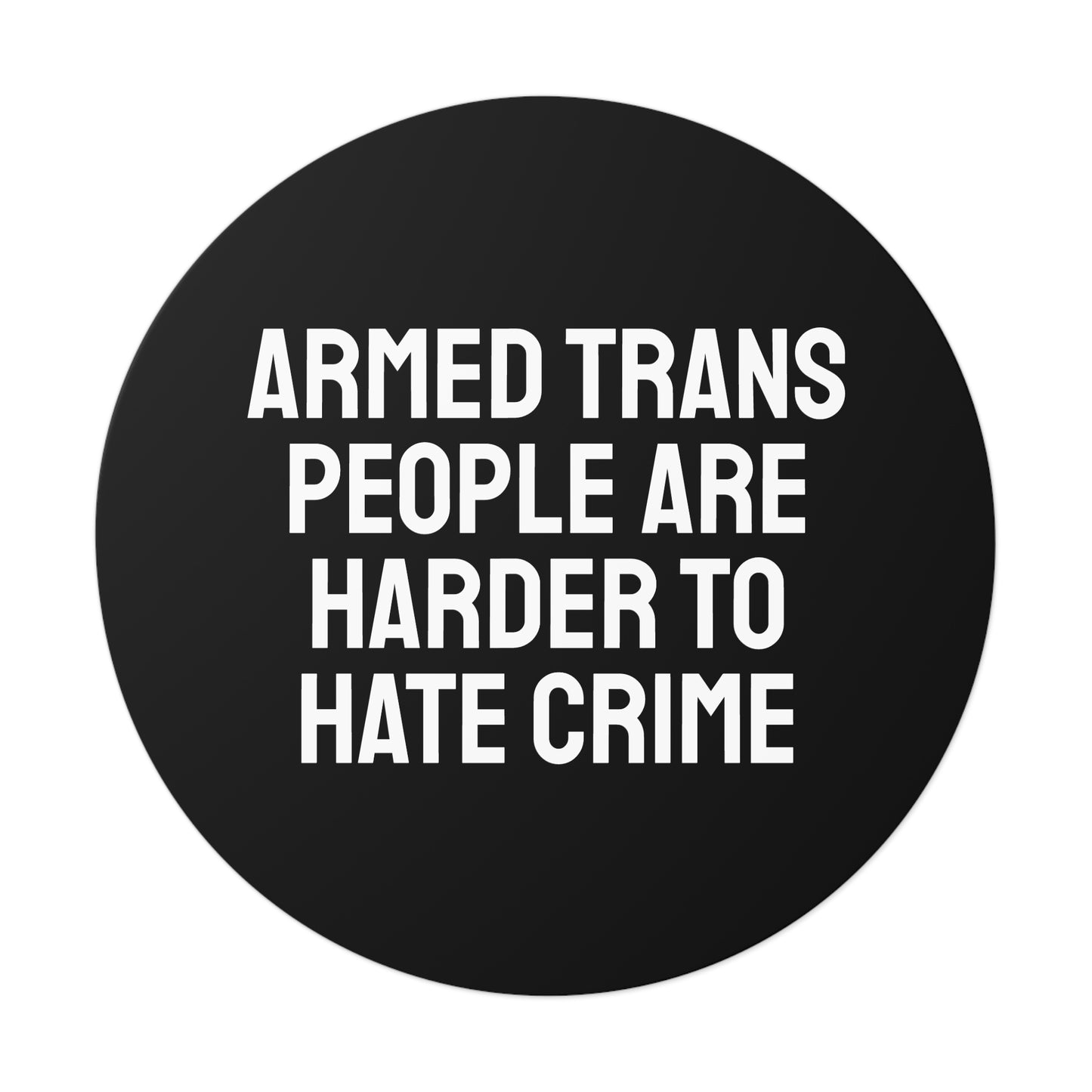 Armed Trans People Are Harder To Rape - Round Vinyl Stickers