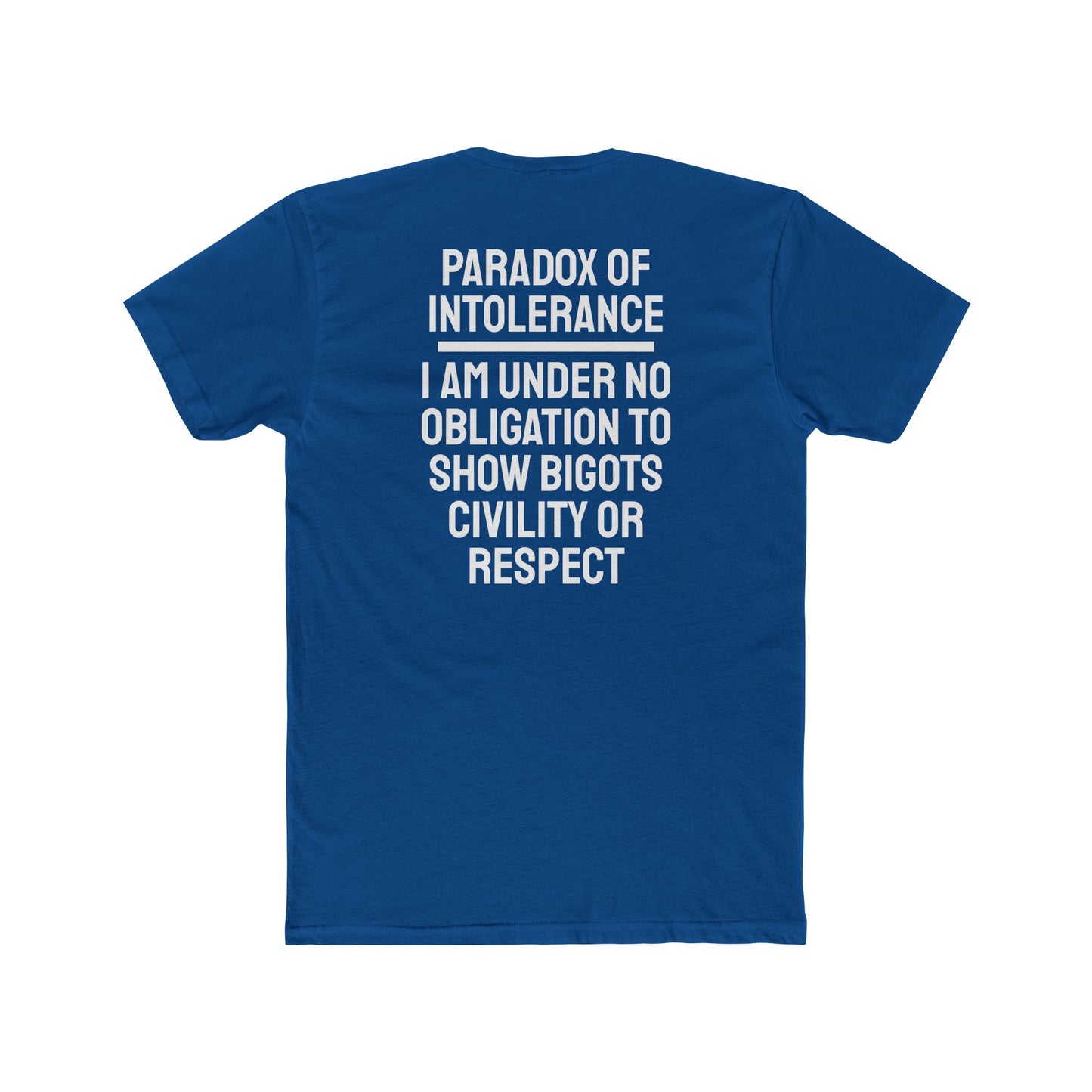 Paradox Of Intolerance I Am Under No Obligation To Show Bigots Civility Or Respect - Unisex Cotton Crew Tee