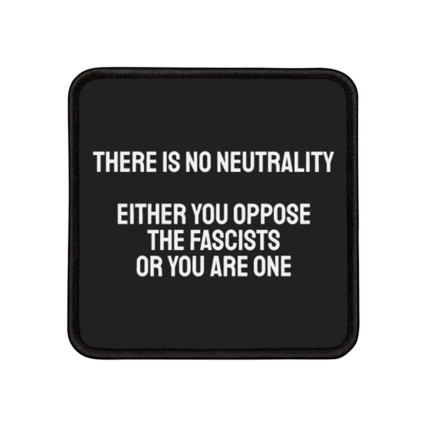 There Is No Neutrality Either You Oppose The Fascists Or You Are One - Iron-On Patch