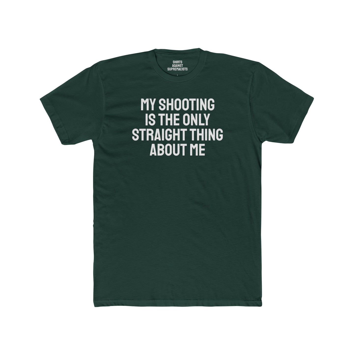 My Shooting Is The Only Straight Thing About Me - Unisex Cotton Crew Tee