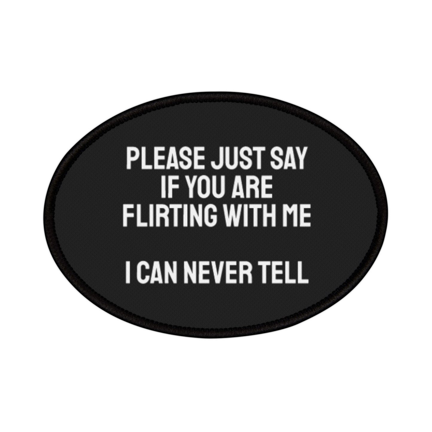 Please Just Say If You Are Flirting With Me I Can Never Tell - Iron-On Patch