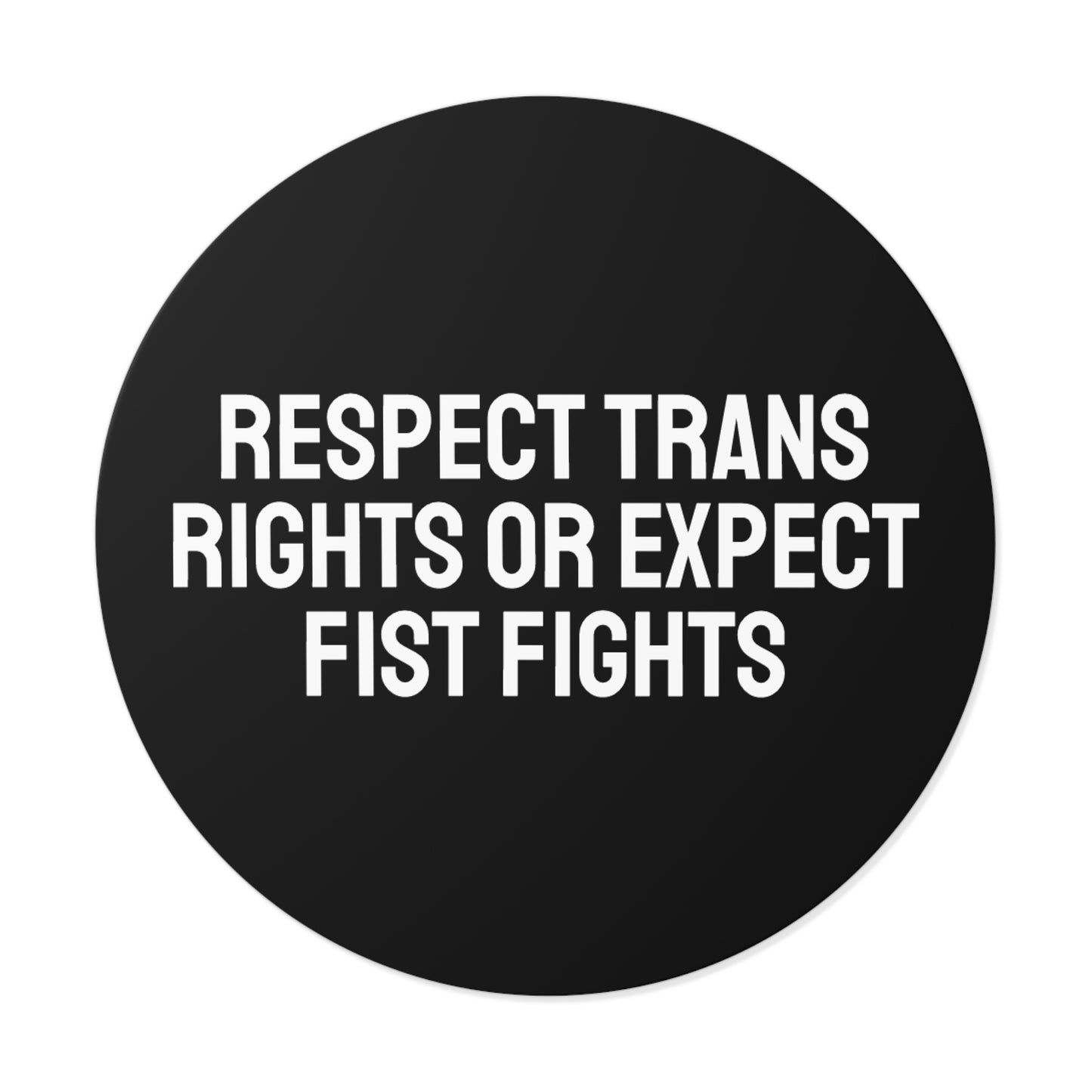 Respect Trans Rights Or Expect Fist Fights - Round Vinyl Stickers