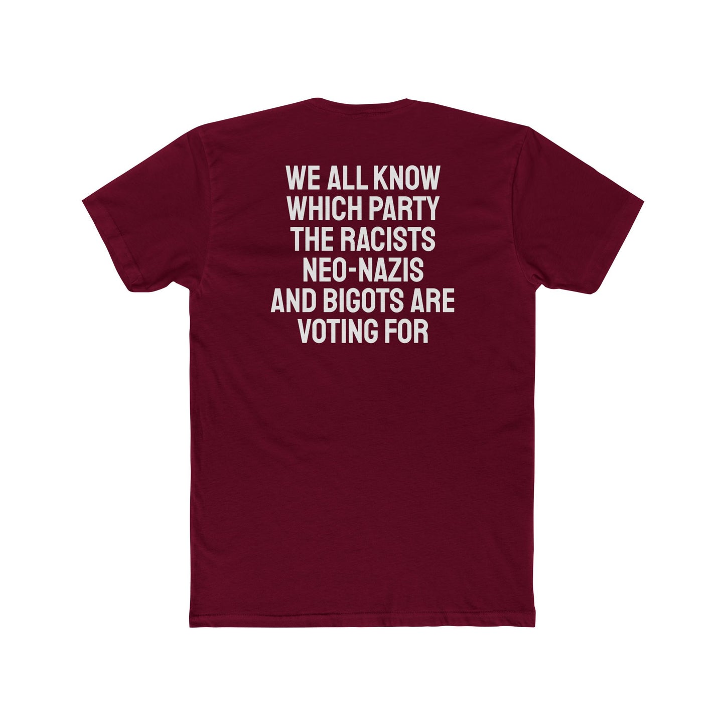 We All Know Which Party The Racists Neo-Nazis And Bigots Are Voting For - Unisex Cotton Crew Tee