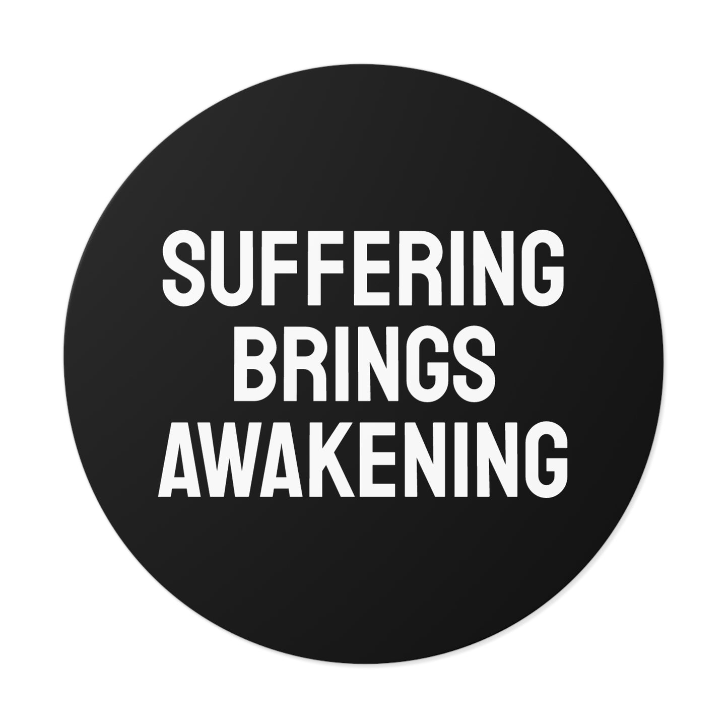 Suffering Brings Awakening - Round Vinyl Stickers