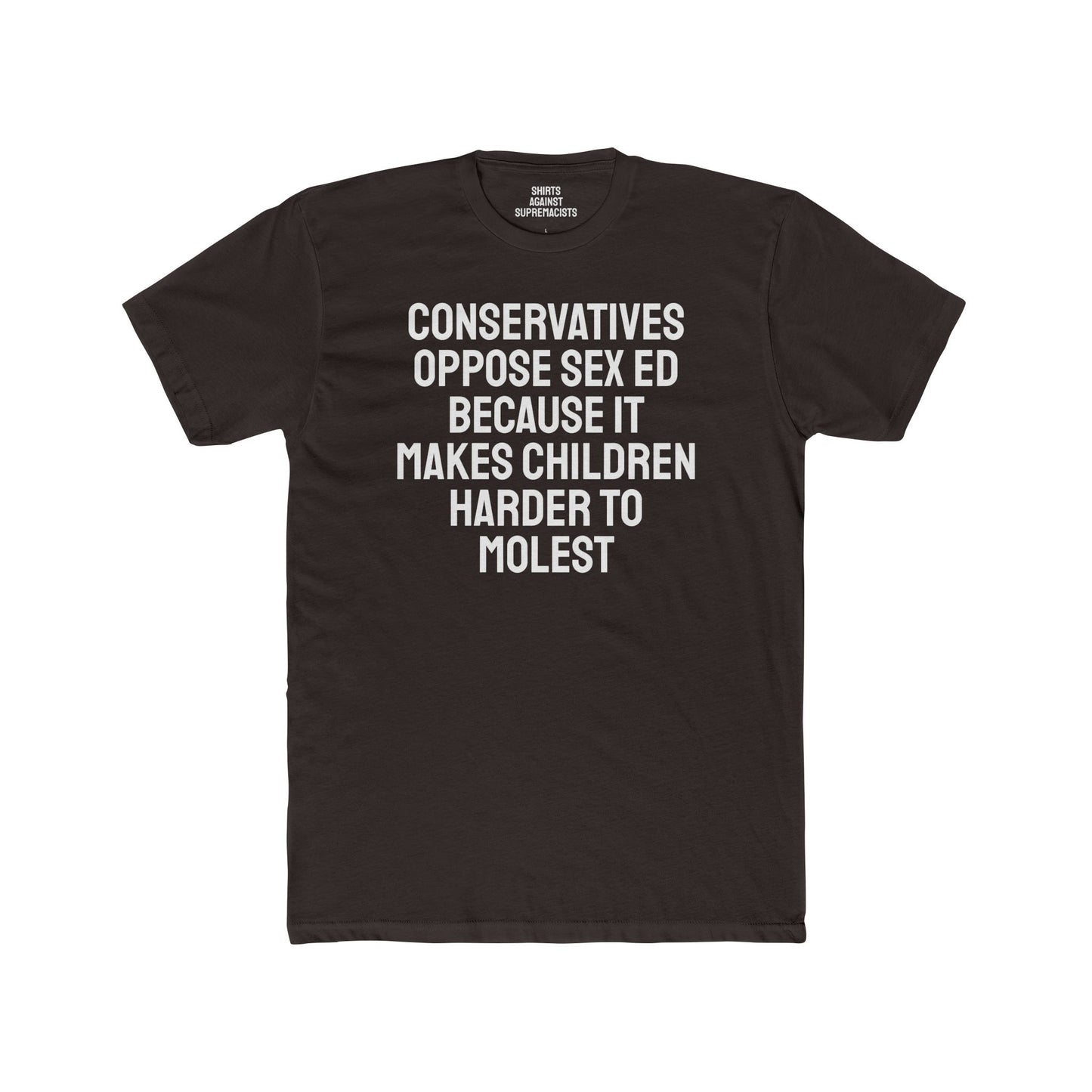 Conservatives Oppose Sex Ed Because It Makes Children Harder To Molest - Cotton Crew Tee