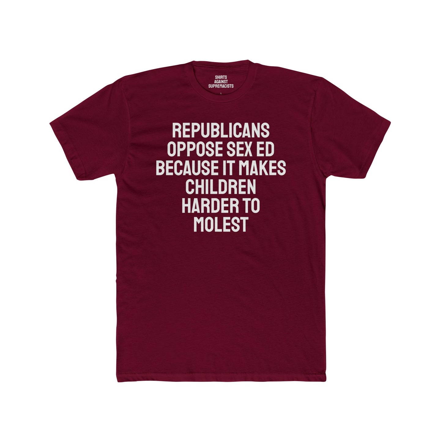 Republicans Oppose Sex Ed Because It Makes Children Harder To Molest - Unisex Cotton Crew Tee