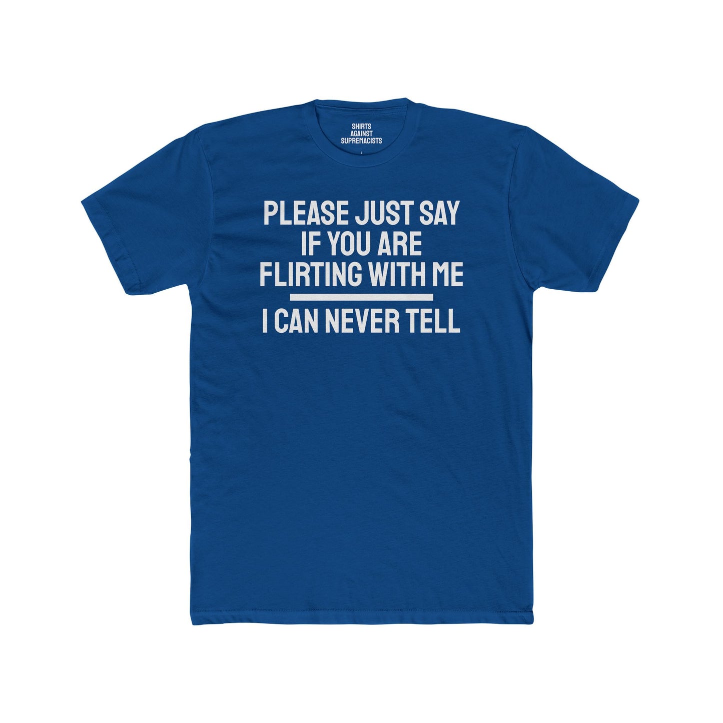 Please Just Say If You Are Flirting With Me I Can Never Tell - Unisex Cotton Crew Tee