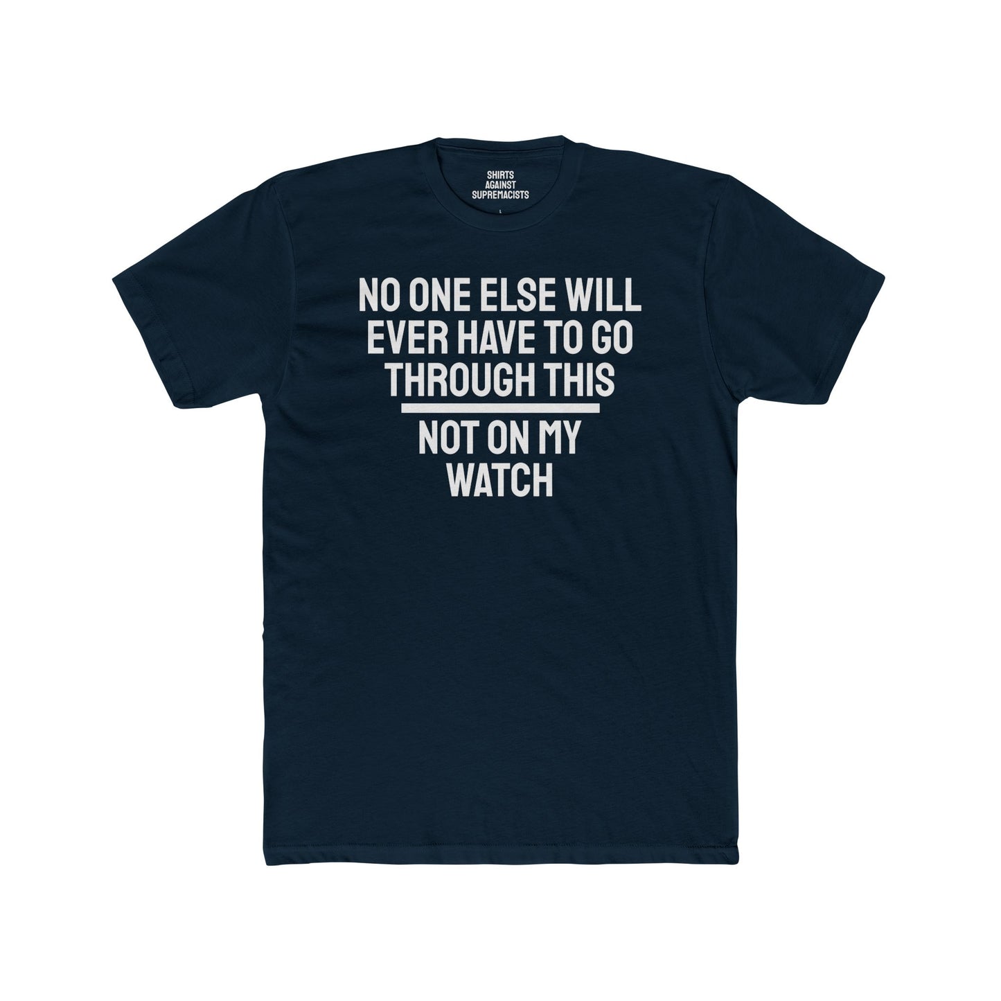 No One Else Will Have To Go Through This Not On My Watch - Unisex Cotton Crew Tee