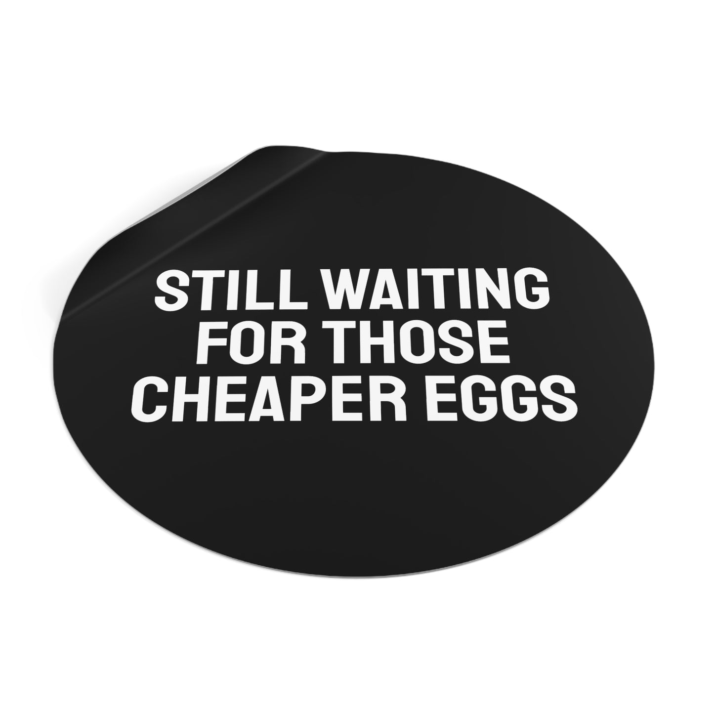 Still Waiting For Those Cheaper Eggs - Round Vinyl Stickers