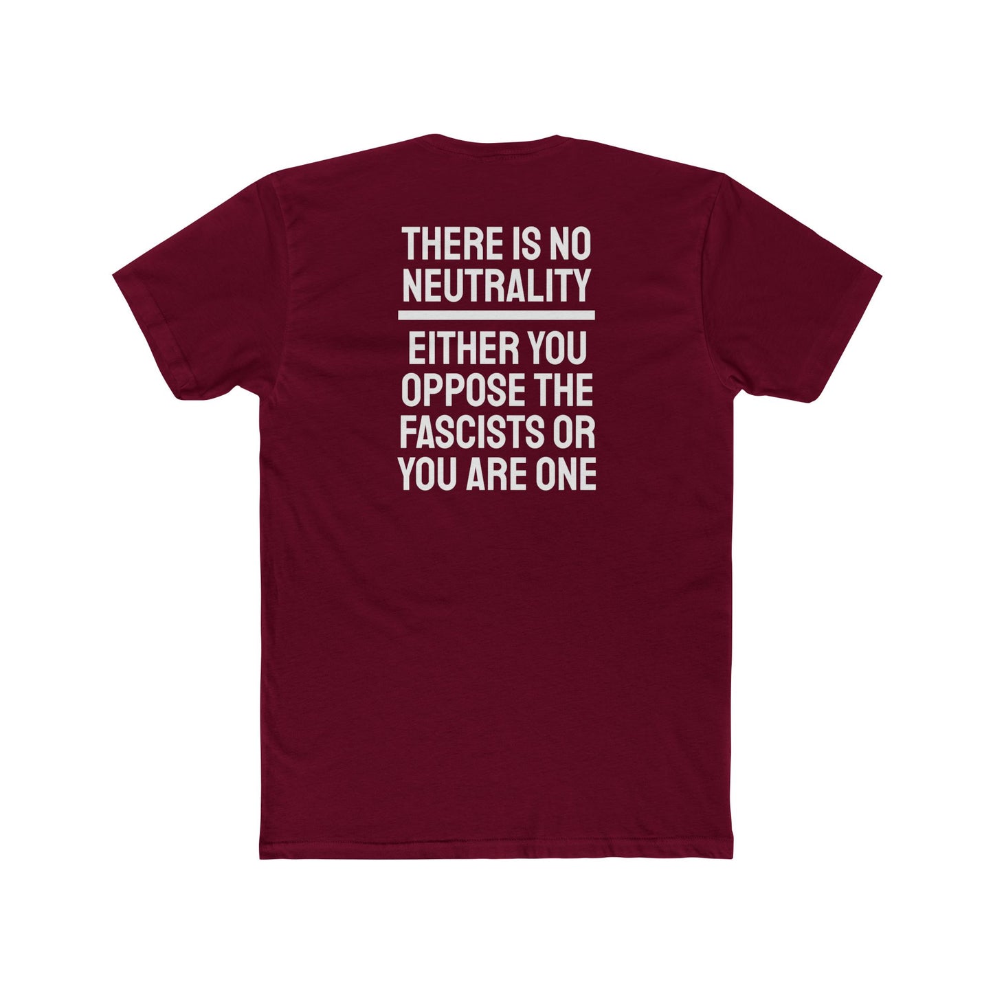 There Is No Neutrality Either You Oppose The Fascists Or You Are One - Unisex Cotton Crew Tee