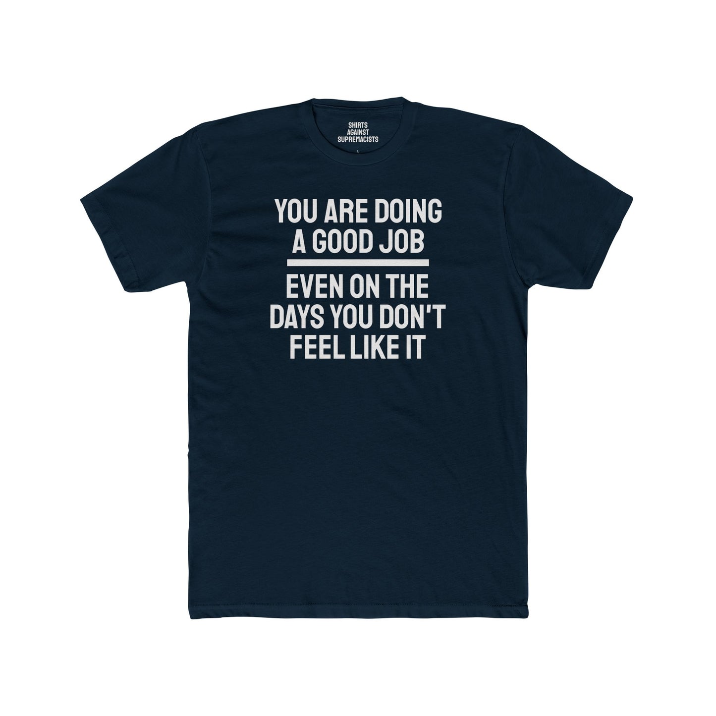 You Are Doing A Good Job Even On The Days You Don't Feel Like It - Unisex Cotton Crew Tee