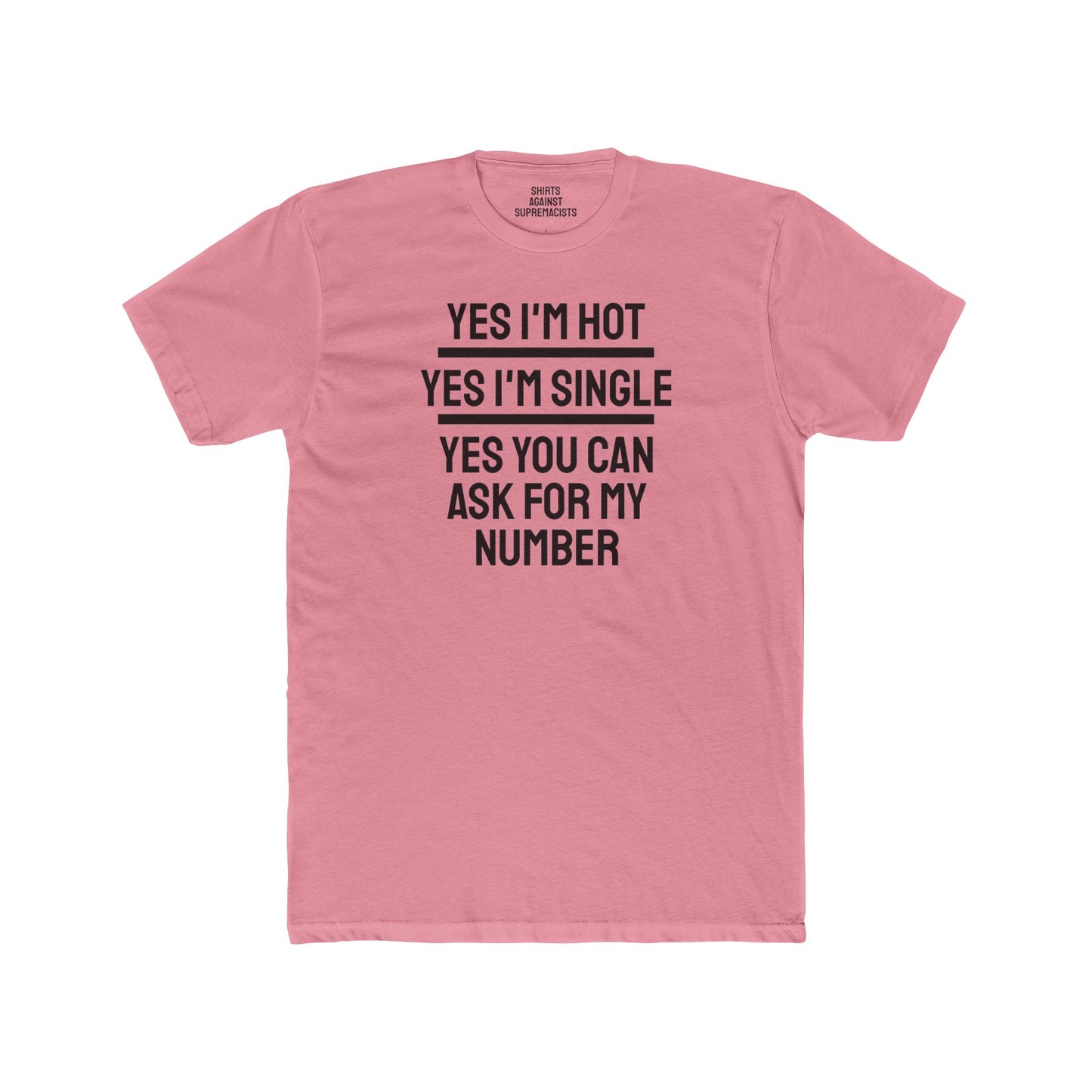 Yes I'm Hot Yes I'm Single Yes You Can Ask For My Number - Unisex Cotton Crew Tee