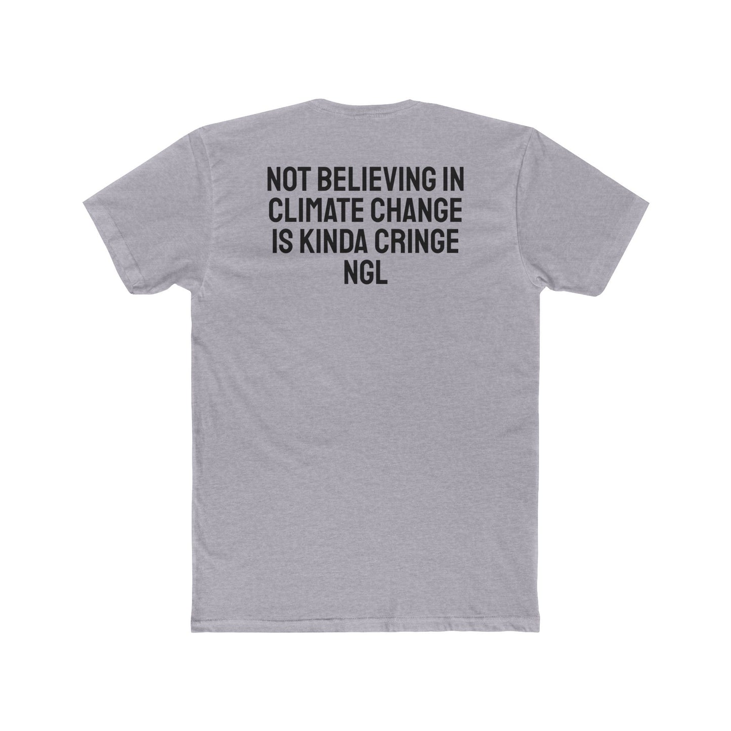 Not Believing In Climate Change Is Kinda Cringe NGL - Unisex Cotton Crew Tee